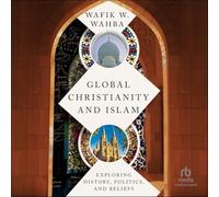 Global Christianity and Islam: Exploring History, Politics, and Beliefs