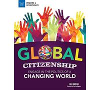 Global Citizenship: Engage in the Politics of a Changing World (Inquire & Investigate)