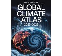 Global Climate Atlas 2025-2026: Interactive Global Warming & Weather Patterns Reference - Sustainable Environment Maps, Environmental Impact Guide