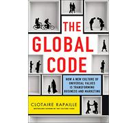 Global Code: How a New Culture of Universal Values Is Reshaping Business and Marketing