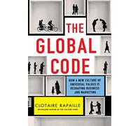 Global Code: How a New Culture of Universal Values Is Reshaping Business and Marketing