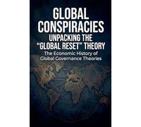 Global Conspiracies: Unpacking the "Global Reset" Theory