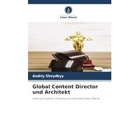 Global Content Director und Architekt: Leitung kreativer Projekte auf internationaler Ebene