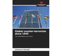 Global counter-terrorism since 1945: The United Nations as an actor