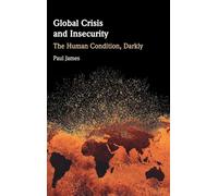 Global Crisis and Insecurity: The Human Condition, Darkly