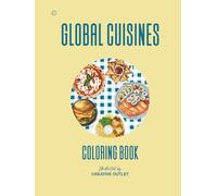 Global Cuisines: Color 76 Famous Dishes & Drinks from 19 World Cuisines | Relaxing Food Coloring Book for Teens & Adults