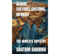 GLOBAL CULTURES,CUSTOMS, INTRIGUE: THE WORLD'S TAPESTRY (Our Wonderful World)