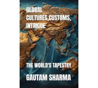 GLOBAL CULTURES,CUSTOMS, INTRIGUE: THE WORLD'S TAPESTRY (Our Wonderful World)
