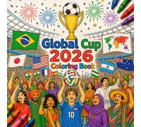 Global Cup 2026 Coloring Book: Soccer Coloring Book for Kids, Teens and Adults Featuring International Teams, Exciting Matches, Passionate Fans and Football Celebrations from Around the World