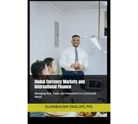 Global Currency Markets and International Finance: Managing Risk, Trade, and Investment in a Connected World