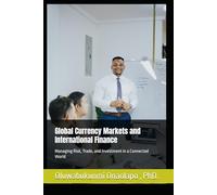 Global Currency Markets and International Finance: Managing Risk, Trade, and Investment in a Connected World