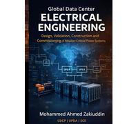 Global Data Center Electrical Engineering: Design, Validation, Construction and Commissioning of Mission-Critical Power Systems