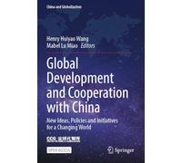 Global Development and Cooperation with China: New Ideas, Policies and Initiatives for a Changing World (China and Globalization)