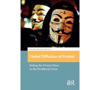 Global Diffusion of Protest: Riding the Protest Wave in the Neoliberal Crisis (Protest and Social Movements)