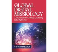 Global Digital Missiology: A Framework for Christian Leadership in the Digital Age