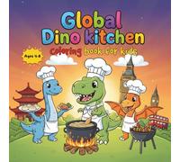Global Dino Kitchen Coloring Book for Kids: Travel the World With Cute Dinosaurs-Landmarks, Foods & Fun Coloring for Kids Ages 4-8
