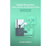 Global Economics: Trade, Culture, and Structural Shifts (Navigating the World of Economics, Finance, and Markets)