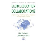 Global Education Collaborations: Advancing the Internationalization of Higher Education (Education in a Competitive and Globalizing World)