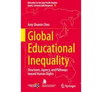 Global Educational Inequality: Structures, Agency, and Pathways toward Human Rights: 79 (Education in the Asia-Pacific Region: Issues, Concerns and Prospects, 79)