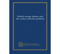 Global energy futures and the carbon dioxide problem