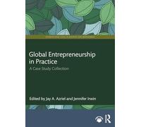 Global Entrepreneurship in Practice: A Case Study Collection (International Cases in Business and Management)