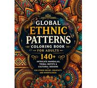 Global Ethnic Patterns Coloring Book for Adults: 140+ Intricate Mandalas, Tribal Motifs & Cultural Designs for Stress Relief, Creativity and Mindfulness (8.5x11) (Pattern Coloring Pages For Adults)