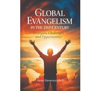 Global Evangelism in the 21st Century: Strategies, Challenges, and Opportunities