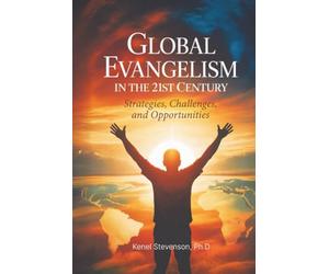 Global Evangelism in the 21st Century: Strategies, Challenges, and Opportunities