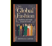 Global Fashion Traditions and Trends Around the World: 4 (Essential Fashion Guide)