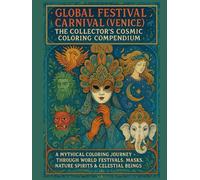 Global Festival Carnival (Venice): The Collector’s Cosmic Coloring Compendium: A Mythical Coloring Journey Through World Festivals, Masks, Nature ... The Ultimate Adult Coloring Book Series)