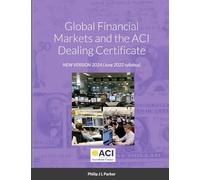 Global Financial Markets and the ACI Dealing Certificate: NEW VERSION 002-101 July 2020 syllabus: January 2022 syllabus
