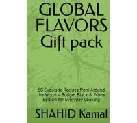 GLOBAL FLAVORS Gift pack: 50 Exquisite Recipes from Around the World - Budget Black & White Edition for Everyday Cooking
