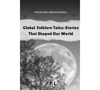 Global Folklore Tales: Stories That Shaped Our World: FOLKLORE SERIES: Book I: 1