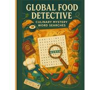 Global Food Detective: Culinary Mystery Word Searches Around the World: Solve Delicious Clues in 50 Food-Themed Word Search Puzzles Inspired by Global Cuisine & Culinary Crime