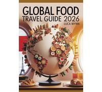 Global Food Travel Guide 2026: Culinary Destinations, Street Food, and Authentic Eats for Food Lovers