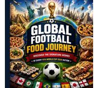 Global Football Food Journey: Discover the Signature Dishes of Every FIFA World Cup 2026 Nation
