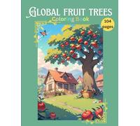 Global Fruit Trees Coloring Book: educational coloring book, world fruit trees, orchard coloring book, exotic fruit trees, botanical coloring book, ... coloring book, world fruits, 8.5 x 11 inches