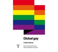 Global gay: Cómo la revolución gay está cambiando el mundo (Pensamiento)