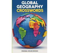 Global Geography Crosswords: Capitals, Countries & World Landmarks, +60 Themed Crossword Puzzles Featuring Continents, Flags & Map Trivia for Adults & Teens