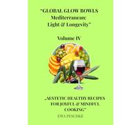 “GLOBAL GLOW BOWLS:Mediterranean: Light & Longevity”,Volume IV: „AESTETIC HEALTHY RECIPES FOR JOYFUL & MINDFUL COOKING” ("GLOBAL GLOW BOWLS")
