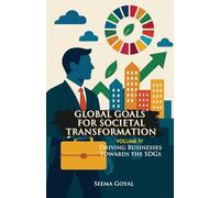 Global Goals for Societal Transformation - Volume IV: Driving Businesses Towards the SDGs: 4