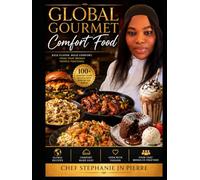 Global Gourmet Comfort Food: Elevated Comfort Dishes from Around the World Rich Sauces • Crispy Favorites • Creamy Pastas • Bold Global Flavors • ... Comfort Classics (The Global Gourmet Kitchen)