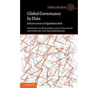 Global Governance by Data: Infrastructures of Algorithmic Rule (Global Law Series)