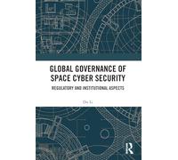 Gobernanza global de la ciberseguridad espacial – aspectos regulatorios e institucionales