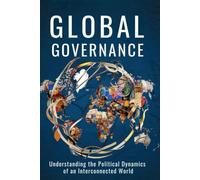 Global Governance: Understanding the Political Dynamics of an Interconnected World