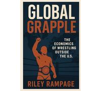 Global Grapple: The Economics of Wrestling Outside the U.S.