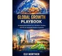 Global Growth Playbook: Navigating International Laws, Incentives, Taxation, and ESG for Sustainable Business Expansion