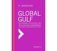 Global Gulf: Geo-Economic, Geo-Political, and Geo-Technological Transformation in Saudi Arabia, the United Arab Emirates, and Qatar (Middle East Studies)