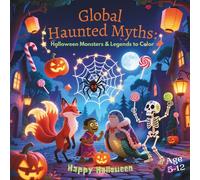 Global Haunted Myths: Halloween Monsters and Legends to Color: Cute and Playful Monsters from Global Myths and Legends to Color for Kids Ages 5-12 Not-Too-Scary Halloween