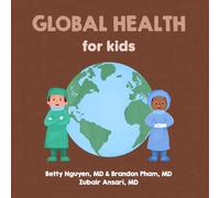 Global Health for Kids: A Fun Picture Book About Improving Health for All People Worldwide (Gift for Kids, Teachers, and Medical Students)